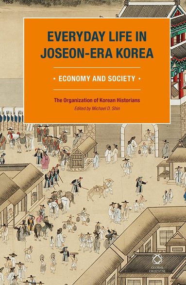 The Organization of Korean Historians, Michael D. Shin, Michael D Shin - Everyday Life in Joseon-Era Korea, Inbunden