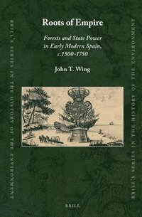 bokomslag Roots of Empire: Forests and State Power in Early Modern Spain, C.1500-1750