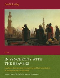 bokomslag In Synchrony with the Heavens, Volume 1 Call of the Muezzin: (Studies I-IX)