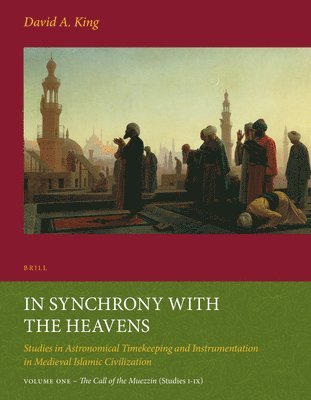 bokomslag In Synchrony with the Heavens, Volume 1 Call of the Muezzin: (Studies I-IX)