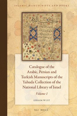 bokomslag Catalogue of the Arabic, Persian, and Turkish Manuscripts of the Yahuda Collection of the National Library of Israel Volume 1