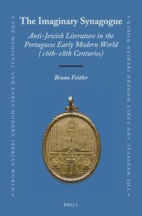bokomslag The Imaginary Synagogue: Anti-Jewish Literature in the Portuguese Early Modern World (16th-18th Centuries)