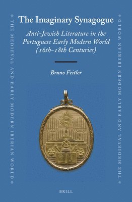 bokomslag The Imaginary Synagogue: Anti-Jewish Literature in the Portuguese Early Modern World (16th-18th Centuries)