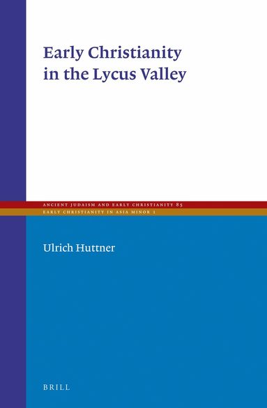 Ulrich Huttner - Early Christianity in the Lycus Valley, Inbunden