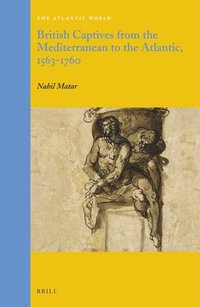 bokomslag British Captives from the Mediterranean to the Atlantic, 1563-1760
