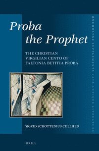 bokomslag Proba the Prophet: The Christian Virgilian Cento of Faltonia Betitia Proba