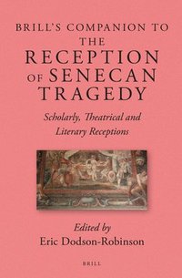 bokomslag Brill's Companion to the Reception of Senecan Tragedy