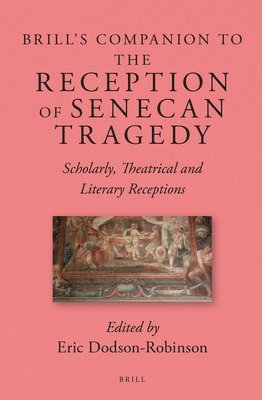 bokomslag Brill's Companion to the Reception of Senecan Tragedy