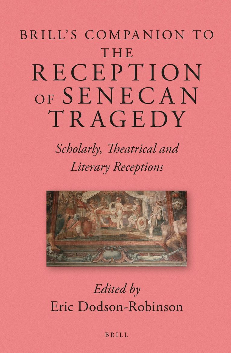 Eric Dodson Robinson - Brill's Companion to the Reception of Senecan Tragedy, Inbunden