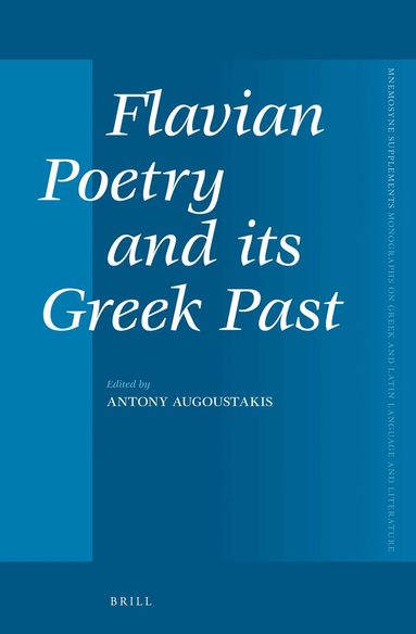 Antonios Augoustakis - Flavian Poetry and its Greek Past, Inbunden