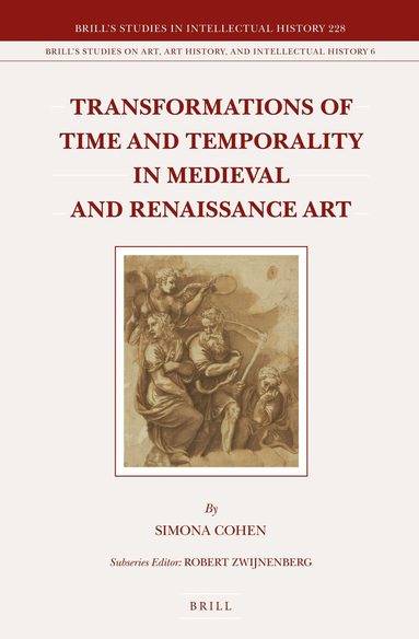 Simona Cohen - Transformations of Time and Temporality in Medieval and Renaissance Art, Inbunden