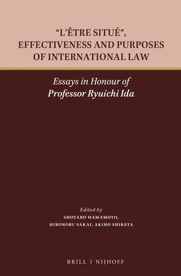 bokomslag L'Être Situé, Effectiveness and Purposes of International Law: Essays in Honour of Professor Ryuichi Ida
