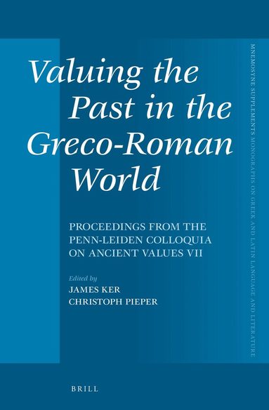 Christoph Pieper, James Ker - Valuing the Past in the Greco-Roman World, Inbunden