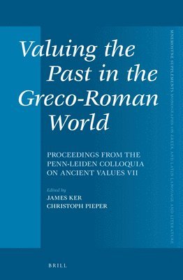 Christoph Pieper, James Ker - Valuing the Past in the Greco-Roman World, Inbunden
