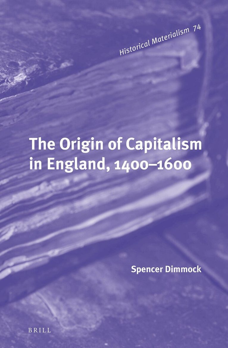 Spencer Dimmock - Origin of Capitalism in England, 1400–1600, Inbunden