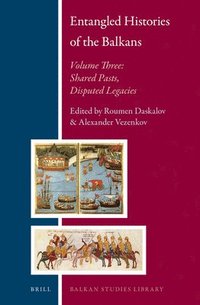 bokomslag Entangled Histories of the Balkans - Volume Three: Shared Pasts, Disputed Legacies