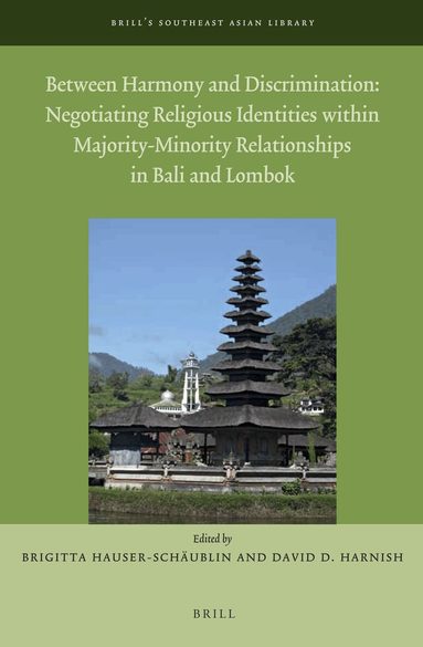 Brigitta Hauser-Schäublin - Between Harmony and Discrimination: Negotiating Religious Identities within Majority-Minority Relationships in Bali and Lombok, Inbunden