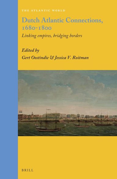 Gert Oostindie, Jessica V. Roitman - Dutch Atlantic Connections, 1680-1800, Inbunden