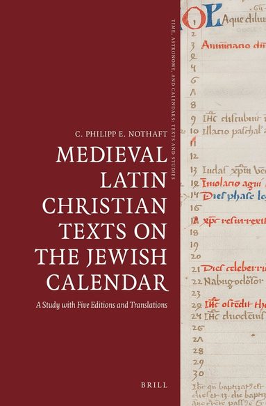 C. Philipp E. Nothaft - Medieval Latin Christian Texts on the Jewish Calendar, Inbunden