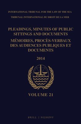 Pleadings, Minutes of Public Sittings and Documents / Mémoires, procès-verbaux des audiences publiques et documents, Volume 21 (2014)