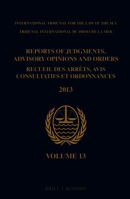 Itlos - Reports of Judgments, Advisory Opinions and Orders / Recueil Des Arrêts, Avis Consultatifs Et Ordonnances, Volume 13 (2013), Häftad