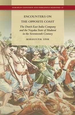 bokomslag Encounters on the Opposite Coast: The Dutch East India Company and the Nayaka State of Madurai in the Seventeenth Century