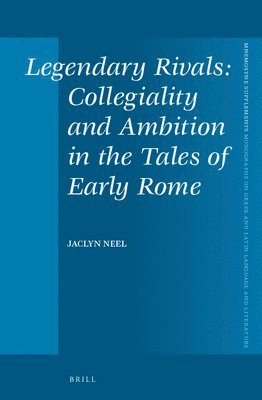 bokomslag Legendary Rivals: Collegiality and Ambition in the Tales of Early Rome