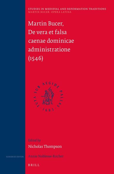 Nick Thompson - Martin Bucer: Opera Latina, Volume 6. De vera et falsa caenae dominicae administratione (1546), Inbunden