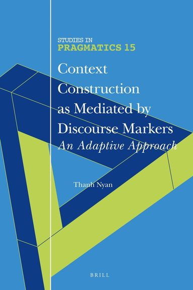 Thanh Nyan - Context Construction as Mediated by Discourse Markers, Inbunden