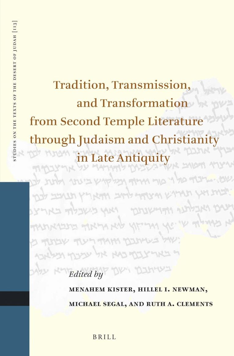 Menahem Kister, Hillel Newman, Michael Segal, Ruth Clements - Tradition, Transmission, and Transformation from Second Temple Literature through Judaism and Christianity in Late Antiquity, Inbunden