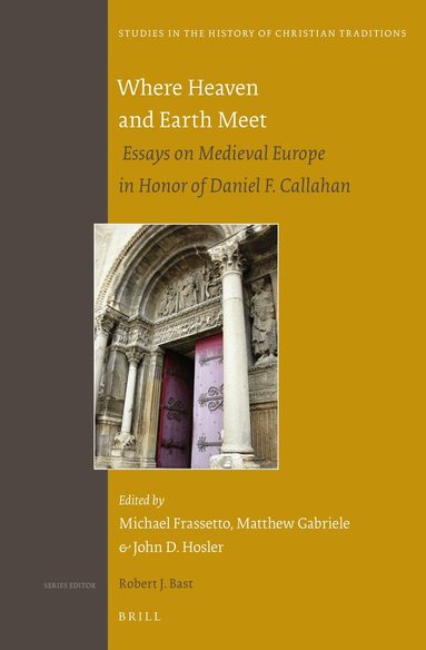Michael Frassetto, John Hosler, Matthew Gabriele - Where Heaven and Earth Meet: Essays on Medieval Europe in Honor of Daniel F. Callahan, Inbunden