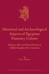 bokomslag Historical and Archaeological Aspects of Egyptian Funerary Culture: Religious Ideas and Ritual Practice in Middle Kingdom Elite Cemeteries