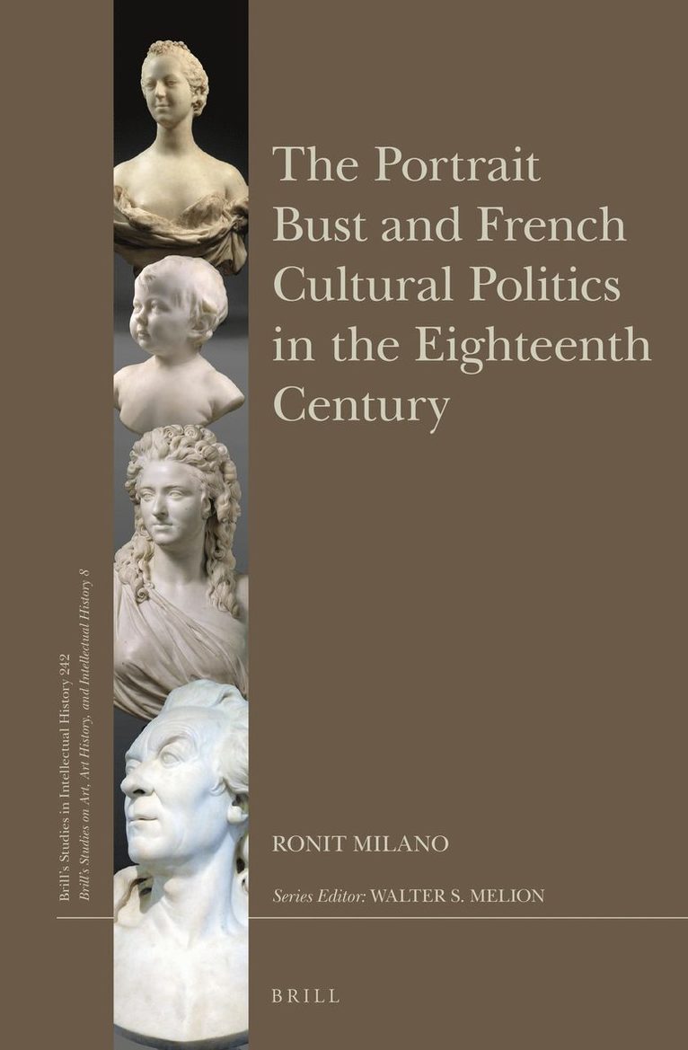 Ronit Milano - Portrait Bust and French Cultural Politics in the Eighteenth Century, Inbunden