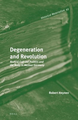 bokomslag Degeneration and Revolution: Radical Cultural Politics and the Body in Weimar Germany