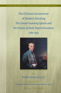 bokomslag The Chinese Cornerstone of Modern Banking: The Canton Guaranty System and the Origins of Bank Deposit Insurance 1780-1933