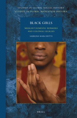 Sabrina Marchetti - Black Girls: Migrant Domestic Workers and Colonial Legacies, Inbunden