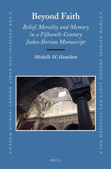 Michelle M. Hamilton - Beyond Faith: Belief, Morality and Memory in a Fifteenth-Century Judeo-Iberian Manuscript, Inbunden