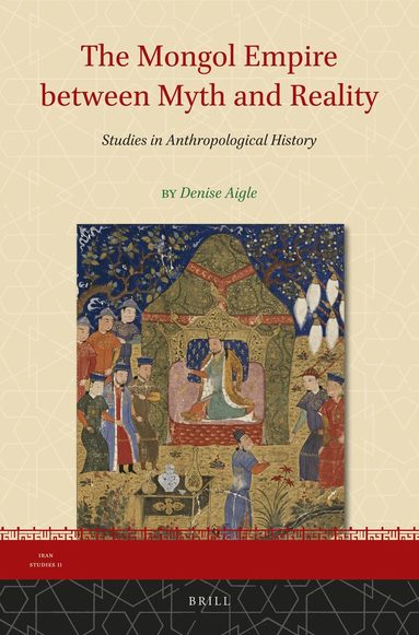 Denise Aigle - Mongol Empire between Myth and Reality, Inbunden