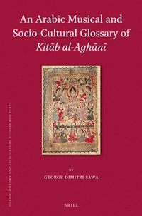 bokomslag An Arabic Musical and Socio-Cultural Glossary of Kit?b Al-Agh?n?