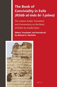 bokomslag The Book of Conviviality in Exile (Kit?b Al-?n?s Bi-?l-Jalwa): The Judaeo-Arabic Translation and Commentary of Saadia Gaon on the