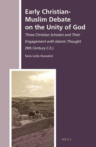 Sara Leila Husseini - Early Christian-Muslim Debate on the Unity of God, Inbunden