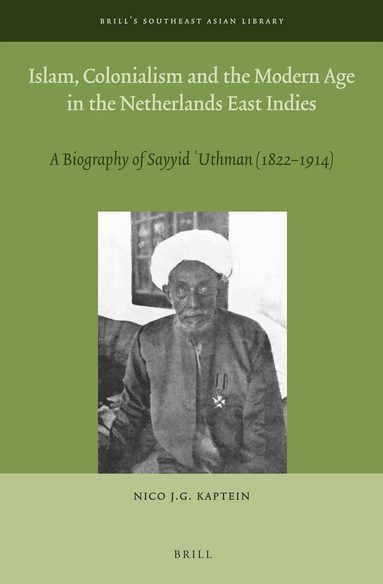 Nico J.G. Kaptein - Islam, Colonialism and the Modern Age in the Netherlands East Indies, Inbunden