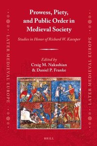 bokomslag Prowess, Piety, and Public Order in Medieval Society: Studies in Honor of Richard W. Kaeuper