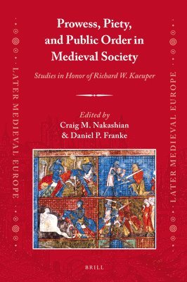 bokomslag Prowess, Piety, and Public Order in Medieval Society: Studies in Honor of Richard W. Kaeuper