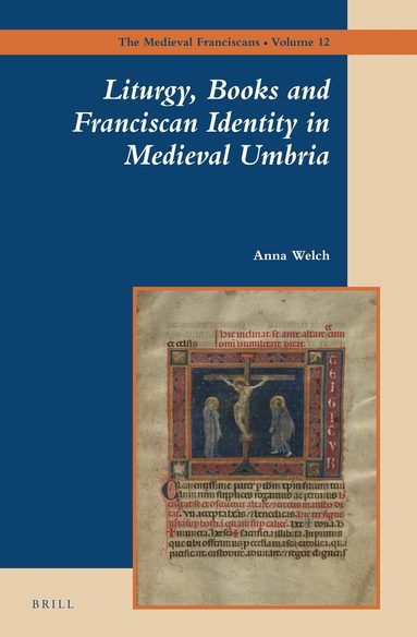 Anna Welch - Liturgy, Books and Franciscan Identity in Medieval Umbria, Inbunden