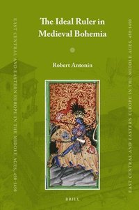 bokomslag The Ideal Ruler in Medieval Bohemia