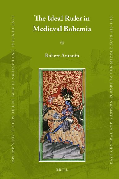 Robert Antonín - Ideal Ruler in Medieval Bohemia, Inbunden