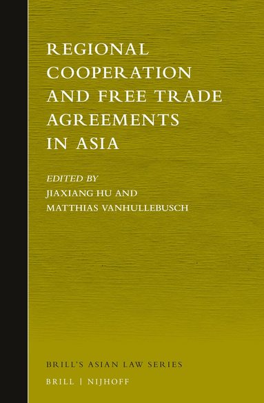 Jiaxiang Hu, Matthias Vanhullebusch - Regional Cooperation and Free Trade Agreements in Asia, Inbunden