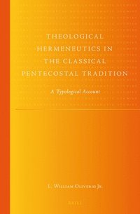 bokomslag Theological Hermeneutics in the Classical Pentecostal Tradition: A Typological Account