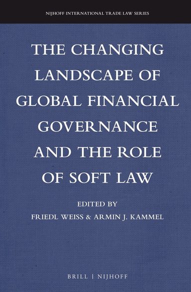 Friedl Weiss, Armin Kammel - Changing Landscape of Global Financial Governance and the Role of Soft Law, Inbunden